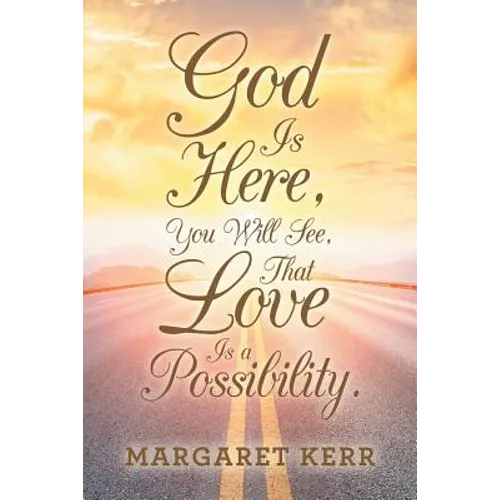 God Is Here, You Will See, That Love Is a Possibility. - Paperback