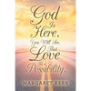 God Is Here, You Will See, That Love Is a Possibility. - Paperback