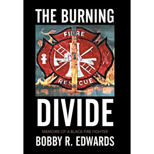 The Burning Divide: Memoirs of a Black Fire Fighter - Hardcover