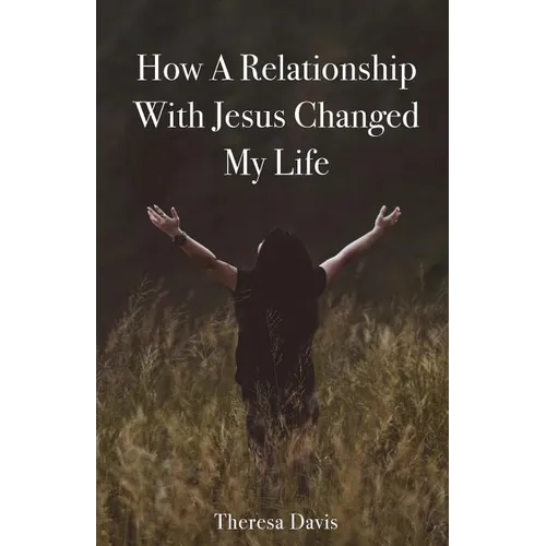 How a Relationship with Jesus Changed My Life - Paperback