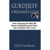 Gurdjieff, a Beginner's Guide--How Changing the Way We React to Misplacing Our Keys Can Transform Our Lives - Hardcover
