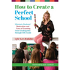How to Create a Perfect School: Maintain Students' Motivation and Love of Learning from Kindergarten through 12th Grade - Paperback