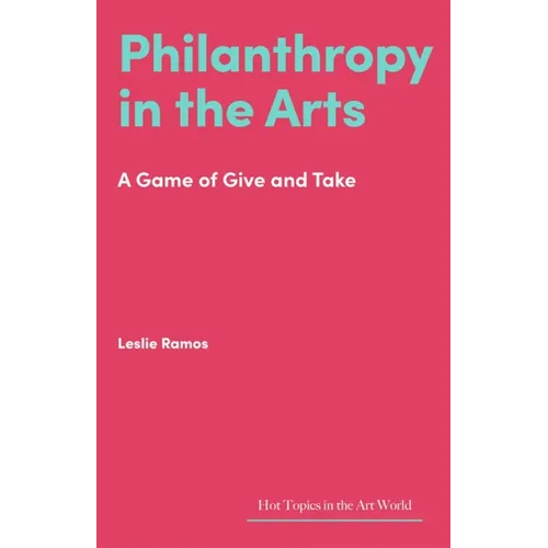 Philanthropy in the Arts: A Game of Give and Take - Hardcover
