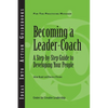 Becoming a Leader-Coach: A Step-By-Step Guide to Developing Your People - Paperback