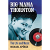 Big Mama Thornton: The Life and Music - Paperback