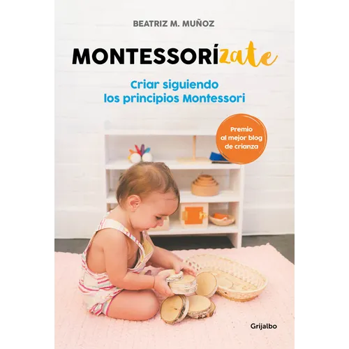 Montessorizate: Criar Siguiendo Los Principios Montessori / Montesorrize Your Children's Upbringing - Paperback