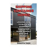 Shipping Container Homes: Lessons How to Build a Shipping Container Home Quickly and Save Money - Paperback