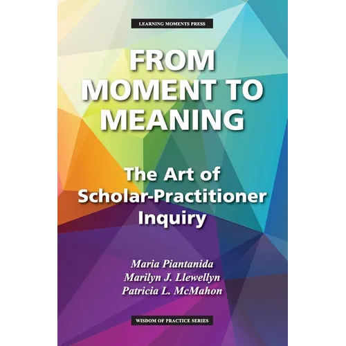 From Moment to Meaning: The Art of Scholar-Practitioner Inquiry - Paperback