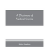 A dictionary of medical science - Paperback