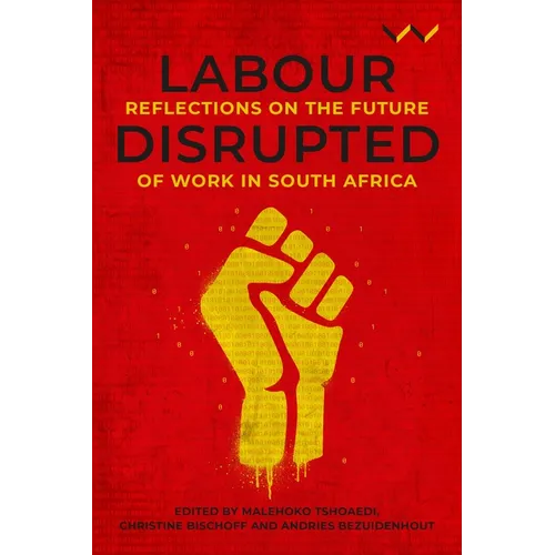 Labour Disrupted: Reflections on the Future of Work in South Africa - Paperback