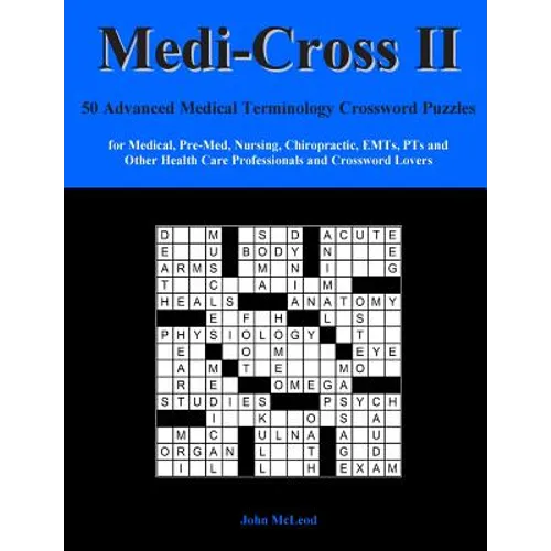 Medi-Cross II: 50 Advanced Medical Terminology Crossword Puzzles for Medical, Pre-Med, Nursing, Chiropractic, Emts, Pts and Other Hea - Paperback