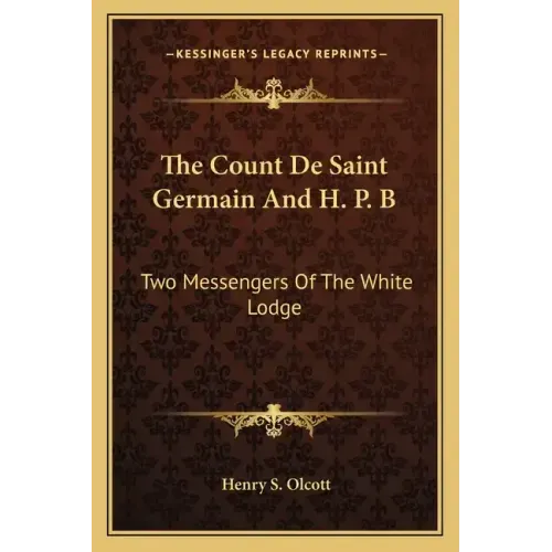 The Count De Saint Germain And H. P. B: Two Messengers Of The White Lodge - Paperback