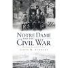 Notre Dame and the Civil War: Marching Onward to Victory - Hardcover