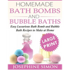 Homemade Bath Bombs and Bubble Baths: Simple to Make DIY Bath Bomb and Bubble Bath Recipes - Paperback