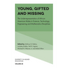 Young, Gifted and Missing: The Underrepresentation of African American Males in Science, Technology, Engineering and Mathematics Disciplines - Hardcover