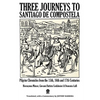 Three Journeys to Santiago de Compostela: Pilgrim Chronicles from the 15th, 16th and 17th Centuries - Paperback