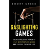 Gaslighting Games: The Manipulative Power to Play with People's Minds and Control Them for Life - Hardcover