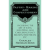 Pastry-Making and Confectionery - Including the Art of Icing and Piping, also Cakes, Buns, Fancy Biscuits, Sweetmeats, etc. - Paperback