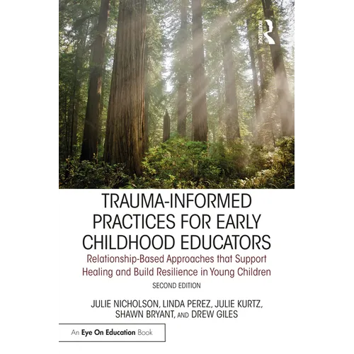 Trauma-Informed Practices for Early Childhood Educators: Relationship-Based Approaches That Reduce Stress, Build Resilience and Support Healing in You - Paperback