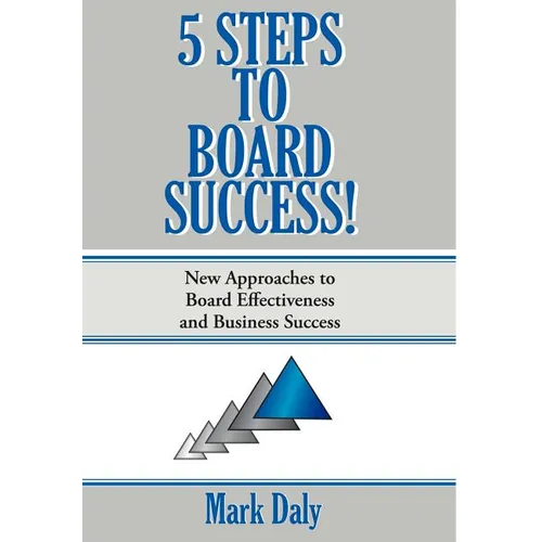 5 Steps to Board Success: New Approaches to Board Effectiveness and Business Success - Hardcover