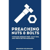 Preaching Nuts & Bolts: Conquer Sermon Prep, Save Time, and Write Better Messages - Paperback