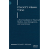 Finance's Wrong Turns: A New Foundation for Financial Markets, Asset Management, and Social Science - Hardcover