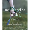 Mulberries in the Rain: Growing Permaculture Plants for Food and Friendship - Paperback