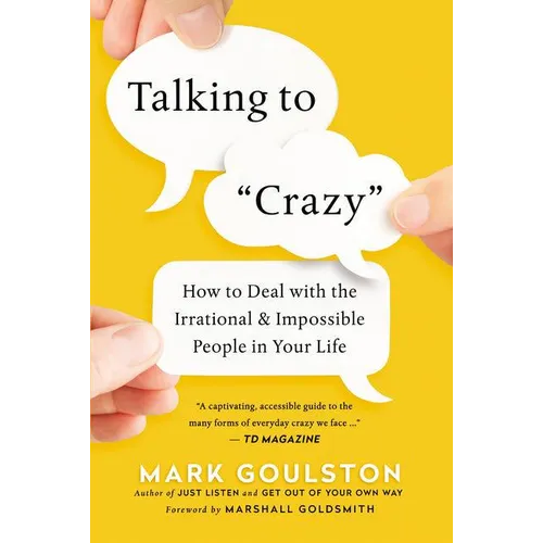 Talking to 'Crazy': How to Deal with the Irrational and Impossible People in Your Life - Paperback