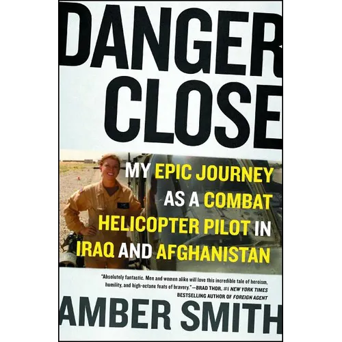 Danger Close: My Epic Journey as a Combat Helicopter Pilot in Iraq and Afghanistan - Paperback
