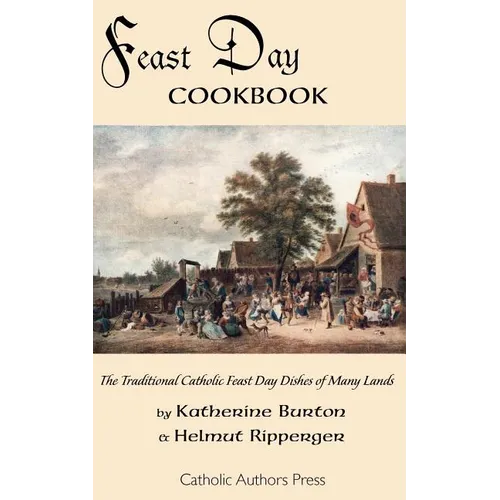 Feast Day Cookbook; The Traditional Catholic Feast Day Dishes of Many Lands - Paperback