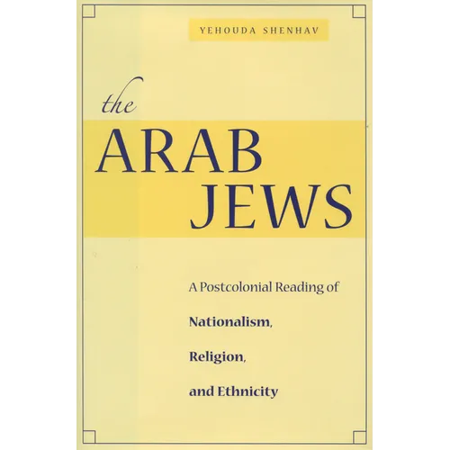 The Arab Jews: A Postcolonial Reading of Nationalism, Religion, and Ethnicity - Hardcover