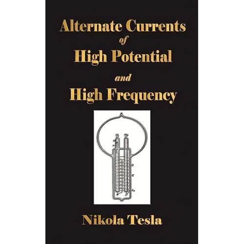 Experiments With Alternate Currents Of High Potential And High Frequency - Paperback