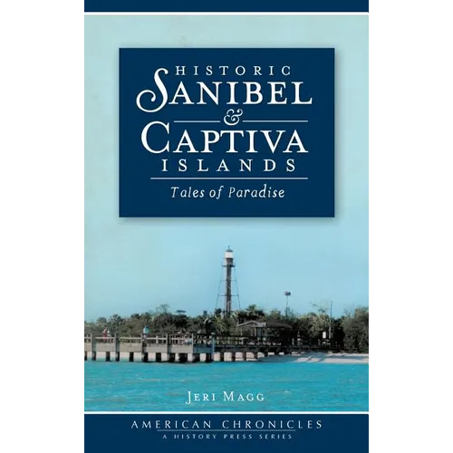 Historic Sanibel & Captiva Islands: Tales of Paradise - Hardcover