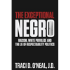 The Exceptional Negro: Racism, White Privilege and the Lie of Respectability Politics - Paperback