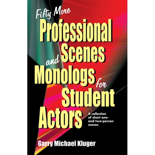 Fifty More Professional Scenes and Monologs for Student Actors: A Collection of Short One-And Two-Person Scenes - Paperback