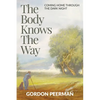 The Body Knows the Way: Coming Home Through the Dark Night - Paperback
