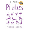 Healing Pilates: Pilates - Successful Guide to Pilates Anatomy, Pilates Exercises, and Total Body Fitness - Paperback