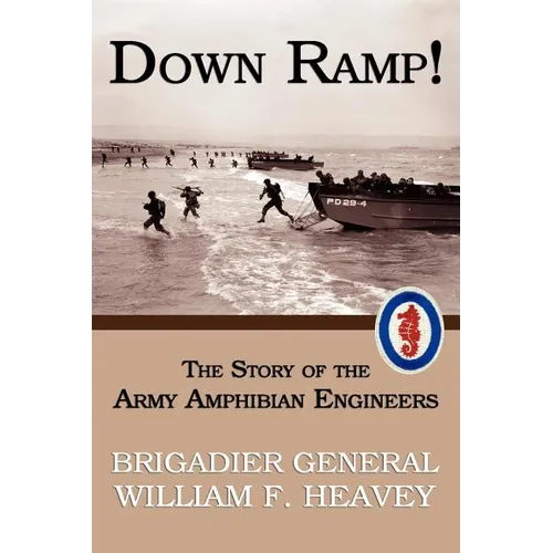 Down Ramp! The Story of the Army Amphibian Engineers (WWII Era Reprint) - Paperback