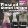 Physical and Chemical Reactions: 6th Grade Chemistry Book Children's Chemistry Books - Paperback