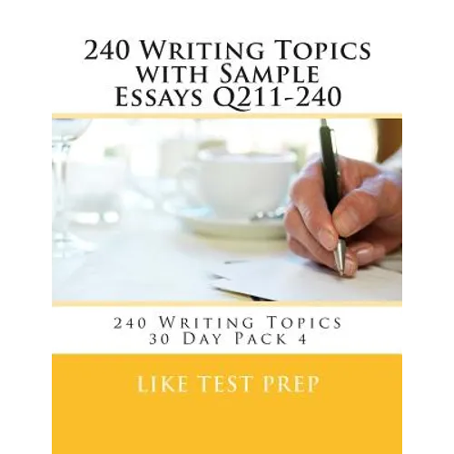 240 Writing Topics with Sample Essays Q211-240: 240 Writing Topics 30 Day Pack 4 - Paperback