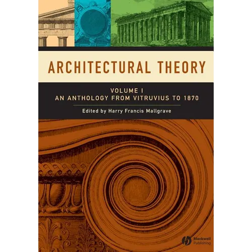 Architectural Theory, Volume 1: An Anthology from Vitruvius to 1870 - Paperback
