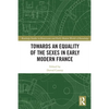 Towards an Equality of the Sexes in Early Modern France - Paperback