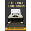 Better Than Lifting Things - Paperback