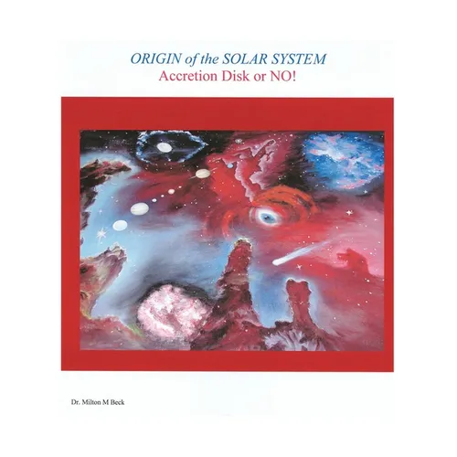 Origin of the Solar System: Accretion Disk or No! - Paperback
