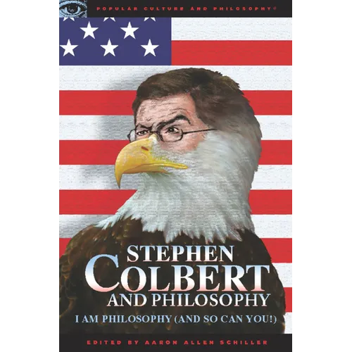 Stephen Colbert and Philosophy: I Am Philosophy (and So Can You!) - Paperback