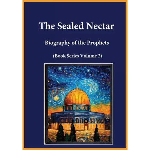 The Sealed Nectar: Biography of the Prophets (Book Series Volume 2) - Paperback