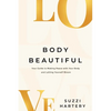 Body Beautiful: Your Guide to Making Peace with Your Body and Letting Yourself Bloom - Paperback