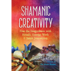 Shamanic Creativity: Free the Imagination with Rituals, Energy Work, and Spirit Journeying - Paperback