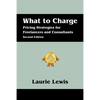 What to Charge: Pricing Strategies for Freelancers and Consultants - Paperback