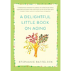 A Delightful Little Book on Aging - Hardcover